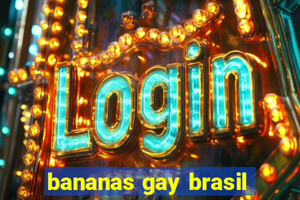 bananas gay brasil